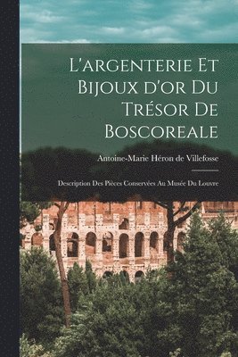 Antoine-Marie Héron de Villefosse - L'argenterie et bijoux d'or du trésor de Boscoreale, Häftad