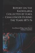 Report on the Radiolaria Collected by H.M.S. Challenger During the Years 1873-76
