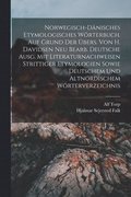 Norwegisch-dnisches etymologisches Wrterbuch. Auf Grund der bers. von H. Davidsen neu bearb. deutsche Ausg. mit Literaturnachweisen strittiger Etymologien sowie deutschem und altnordischem