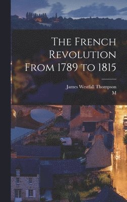 James Westfall Thompson, M 1796-1884 Mignet - French Revolution From 1789 to 1815, Inbunden