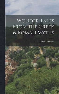Gladys Davidson - Wonder Tales From the Greek & Roman Myths, Inbunden