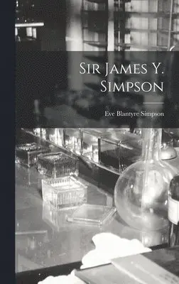 Eve Blantyre Simpson - Sir James Y. Simpson, Inbunden. Tillgänglighet: Lägg i varukorg