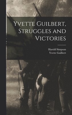 Yvette Guilbert, Harold Simpson - Yvette Guilbert, Struggles and Victories, Inbunden. Tillgänglighet: Lägg i varukorg