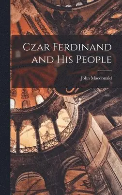 John MacDonald - Czar Ferdinand and his People, Inbunden