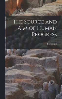Boris Sidis - Source and aim of Human Progress, Inbunden