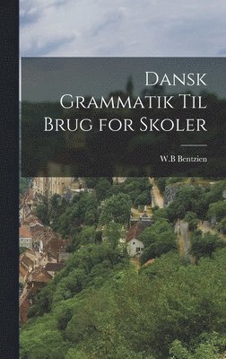 Bentzien W B - Dansk Grammatik til Brug for Skoler, Inbunden