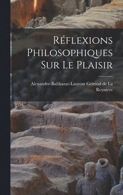 Alexandre-Baltha Grimod de la Reynière - Réflexions philosophiques sur le plaisir, Inbunden
