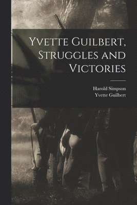 Yvette Guilbert, Harold Simpson - Yvette Guilbert, Struggles and Victories, Häftad. Tillgänglighet: Lägg i varukorg