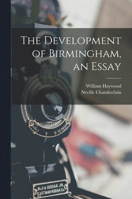 William Haywood, Neville Chamberlain - Development of Birmingham, an Essay, Häftad