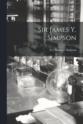 Eve Blantyre Simpson - Sir James Y. Simpson, Häftad. Tillgänglighet: Lägg i varukorg