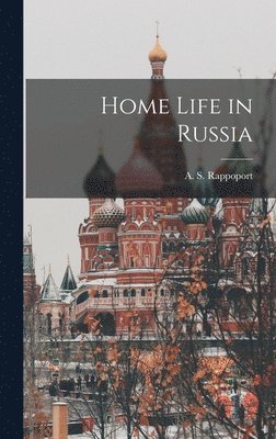 A. S. (Angelo Solomon) Rappoport - Home Life in Russia, Inbunden