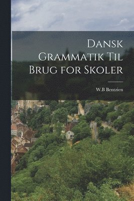 Bentzien W B - Dansk Grammatik til Brug for Skoler, Häftad