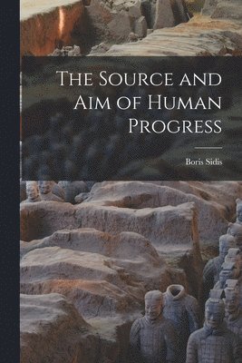 Boris Sidis - Source and aim of Human Progress, Häftad