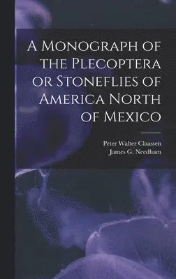 Peter Walter Claassen, James G 1868-1956 Needham - Monograph of the Plecoptera or Stoneflies of America North of Mexico, Inbunden. Tillgänglighet: Lägg i varukorg