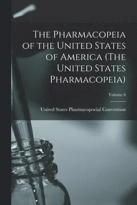 Pharmacopeia of the United States of America (The United States Pharmacopeia); Edition 1883; Volume 6