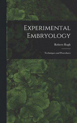 Roberts Rugh - Experimental Embryology; Techniques and Procedures, Inbunden. Tillgänglighet: Tillfälligt slut