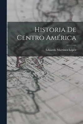 Eduardo Martínez López - Historia de Centro América, Häftad. Tillgänglighet: Lägg i varukorg