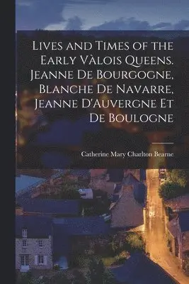 Catherine Mary Charlton Bearne - Lives and Times of the Early Valois Queens, Häftad. Tillgänglighet: Lägg i varukorg