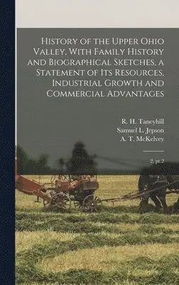 Gibson Lamb Cranmer, Samuel L Jepson, John H S Trainer - History of the Upper Ohio Valley, With Family History and Biographical Sketches, a Statement of its Resources, Industrial Growth and Commercial Advantages, Inbunden. Tillgänglighet: Lägg i varukorg