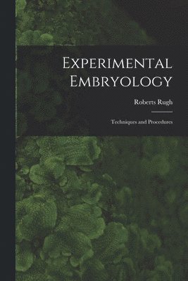 Roberts Rugh - Experimental Embryology; Techniques and Procedures, Häftad. Tillgänglighet: Lägg i varukorg