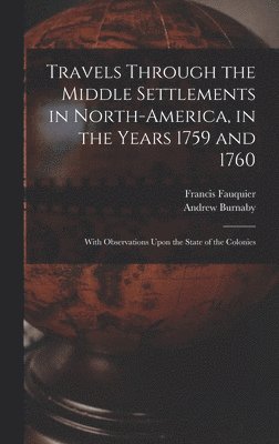 Andrew Burnaby, Francis Fauquier - Travels Through the Middle Settlements in North-America, in the Years 1759 and 1760, Inbunden. Tillgänglighet: Lägg i varukorg