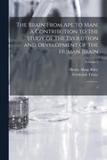 Brain From ape to man; a Contribution to the Study of the Evolution and Development of the Human Brain