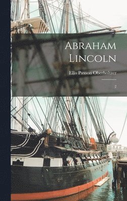 Ellis Paxson Oberholtzer - Abraham Lincoln, Inbunden. Tillgänglighet: Lägg i varukorg