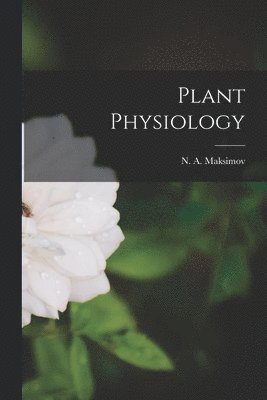 N A Maksimov - Plant Physiology, Häftad