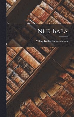 Yakup Kadri Karaosmanolu - Nur baba, Inbunden