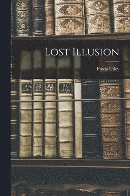 Freda Utley - Lost Illusion, Häftad. Tillgänglighet: Lägg i varukorg