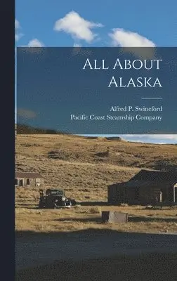 Alfred P Swineford - All About Alaska, Inbunden. Tillgänglighet: Lägg i varukorg