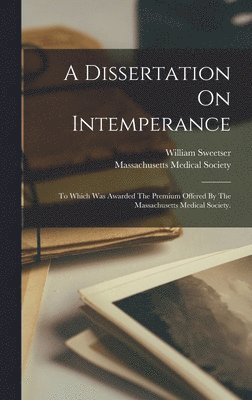 William Sweetser, Massachusetts Medical Society - Dissertation On Intemperance, Inbunden