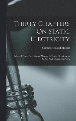 Samuel Howard Monell - Thirty Chapters On Static Electricity, Inbunden. Tillgänglighet: Lägg i varukorg