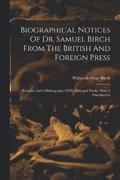 Biographical Notices Of Dr. Samuel Birch From The British And Foreign Press