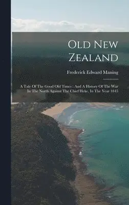 Frederick Edward Maning - Old New Zealand, Inbunden. Tillgänglighet: Lägg i varukorg