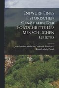 Entwurf eines historischen Gemhldes der Fortschritte des menschlichen Geistes