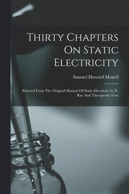 Samuel Howard Monell - Thirty Chapters On Static Electricity, Häftad. Tillgänglighet: Lägg i varukorg