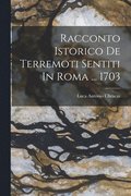 Racconto Istorico De Terremoti Sentiti In Roma ... 1703