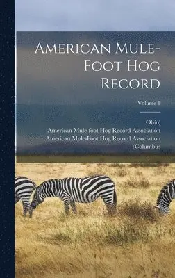 Ohio) - American Mule-foot Hog Record; Volume 1, Inbunden. Tillgänglighet: Lägg i varukorg