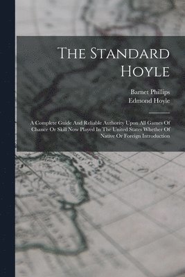 Hoyle Edmond 1672-1769, Barnet Phillips - Standard Hoyle; A Complete Guide And Reliable Authority Upon All Games Of Chance Or Skill Now Played In The United States Whether Of Native Or Foreign Introduction, Häftad. Tillgänglighet: Lägg i varukorg