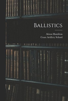 Alston Hamilton, Coast Artillery School (U S - Ballistics, Häftad