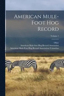 Ohio), American Mule-Foot Hog Record Associa, American Mule-Foot Hog Record Associati - American Mule-foot Hog Record; Volume 1, Häftad. Tillgänglighet: Lägg i varukorg