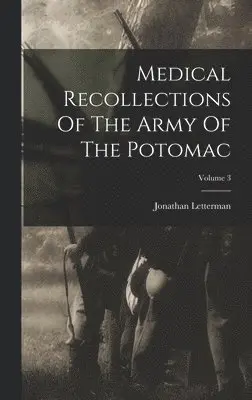Jonathan Letterman - Medical Recollections Of The Army Of The Potomac; Volume 3, Inbunden. Tillgänglighet: Lägg i varukorg