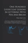 One Hundred Loose Leaf Lessons In Lettering With Pen And Brush; Gordon System, Adapting The Familiar Music Staff As An Aid To Correct Alignment And Construction Of Letters, Introducing A Series Of