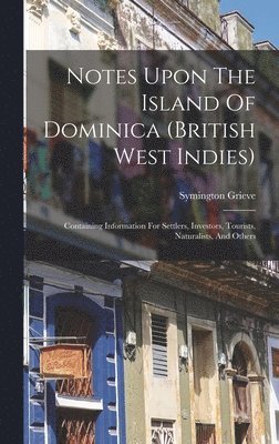 Symington Grieve - Notes Upon The Island Of Dominica (british West Indies), Inbunden