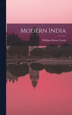 William Eleroy Curtis - Modern India, Inbunden. Tillgänglighet: Lägg i varukorg