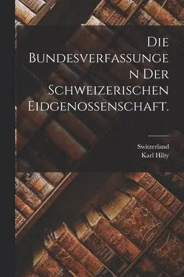 Karl Hilty, Switzerland - Bundesverfassungen der Schweizerischen Eidgenossenschaft., Häftad. Tillgänglighet: Lägg i varukorg