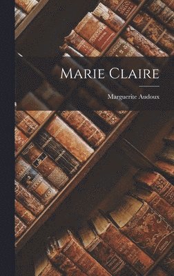 Marguerite Audoux - Marie Claire, Inbunden