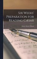 Six Weeks' Preparation for Reading Csar
