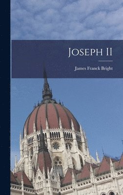 James Franck Bright - Joseph II, Inbunden. Tillgänglighet: Lägg i varukorg